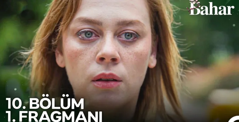 Bahar 10.Bölüm Fragmanı